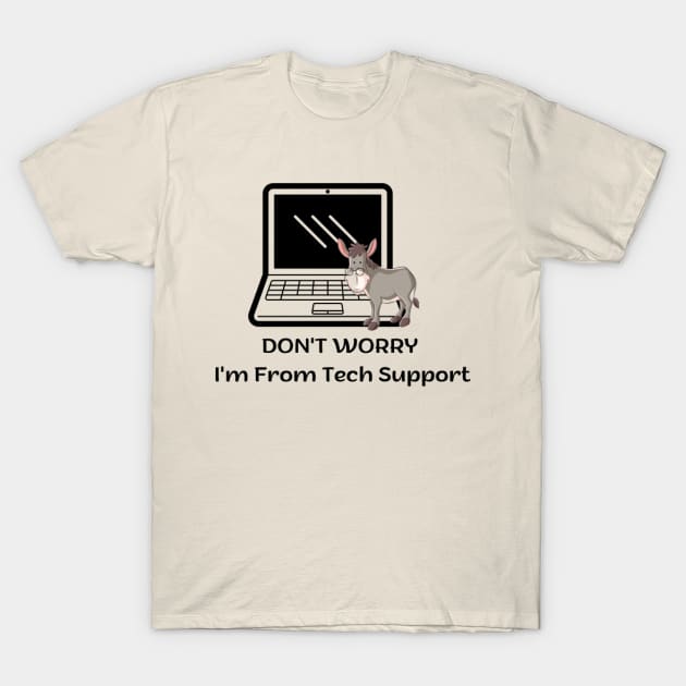 Don't Worry I'm From Tech Support T-Shirt by houdasagna